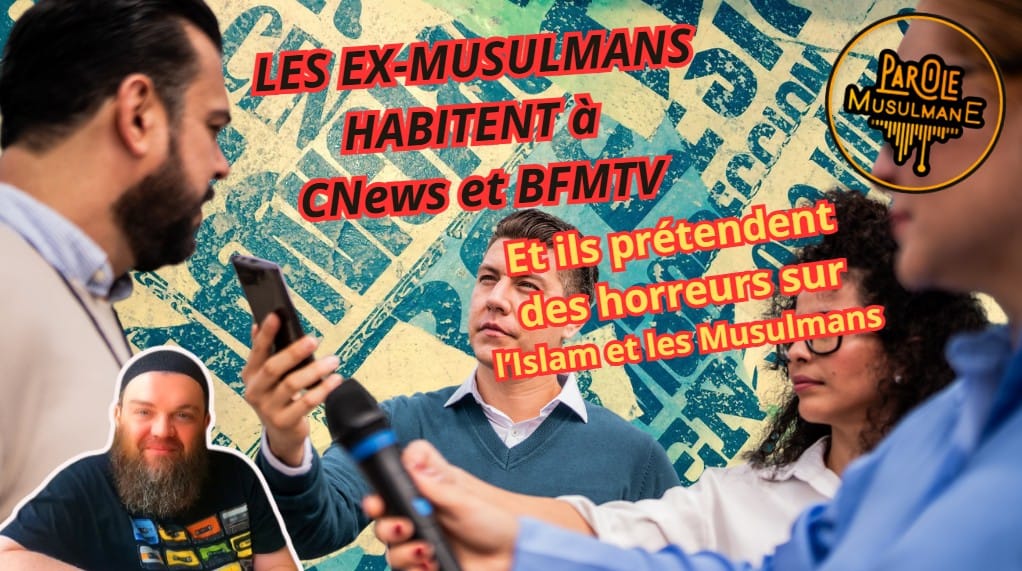Les “apostats” instrumentalisés par les médias CNews, BFMTV, RMC, pour alimenter l'islamophobie